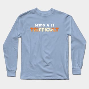 Being 4 is Trifficult Long Sleeve T-Shirt